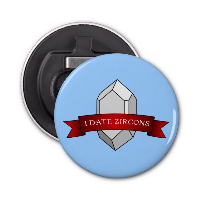 I Date Zircons Banner Bottle Opener (Front)