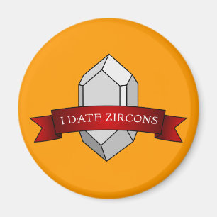I Date Zircons Banner Magnet