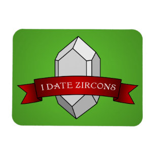 I Date Zircons Banner Magnet