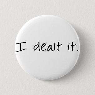 I Dealt It 2 Inch Round Button