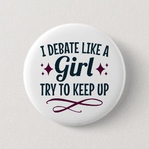 I Debate Like a Girl Try to Keep Up Debate Team 2 Inch Round Button
