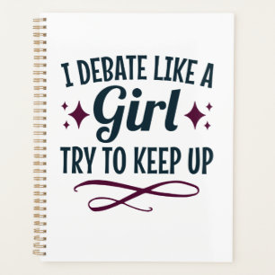 I Debate Like a Girl Try to Keep Up Debate Team Planner