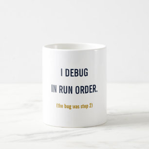 I Debug In Run Order Mug — Funny SQL Data Analyst