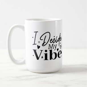 I Decide My Vibe – Motivational Quote    Positive  Coffee Mug