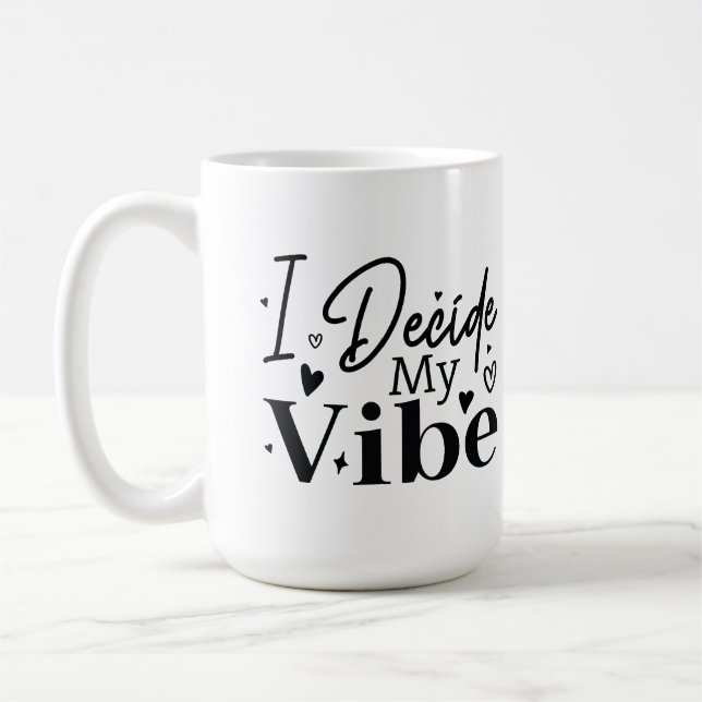 I Decide My Vibe – Motivational Quote  | Positive  Coffee Mug (Left)
