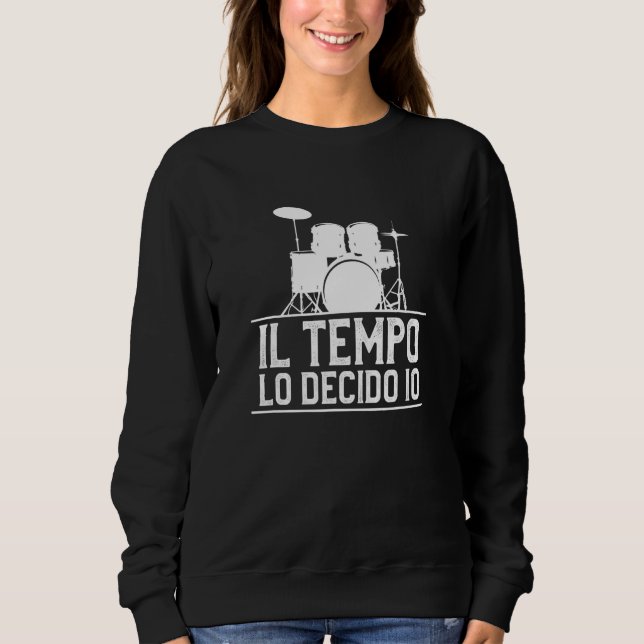 I Decide The Of Time For A Drummer Sweatshirt (Front)