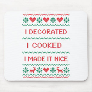I Decorated I Cooked I Made It Nice Funny Housewiv Mouse Pad