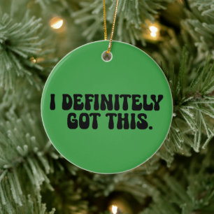 I Definitely Got This Black Motivation Quote  Ceramic Ornament