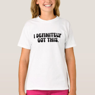 I Definitely Got This Black Motivation Quote T-Shirt