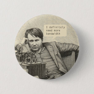 I Definitely Need More Bandwidth 2 Inch Round Button