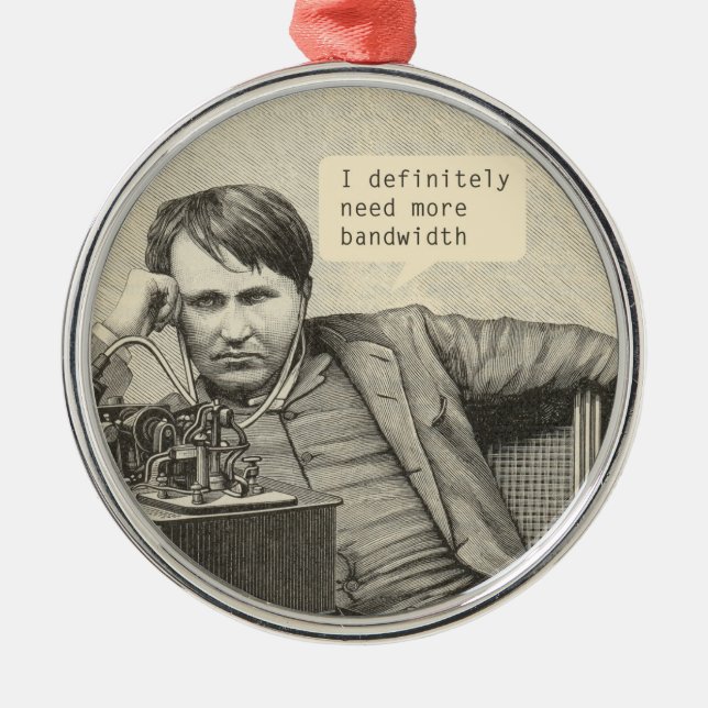 I Definitely Need More Bandwidth Metal Ornament (Front)