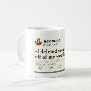 I DELETED YOUR CITY OFF OF MY WEATHER APP EDITABLE COFFEE MUG