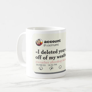 I DELETED YOUR CITY OFF OF MY WEATHER APP EDITABLE COFFEE MUG