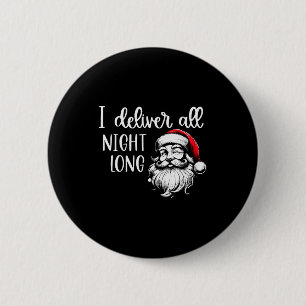 I Deliver All Night Long Im So Good Santa Came Twi 2 Inch Round Button