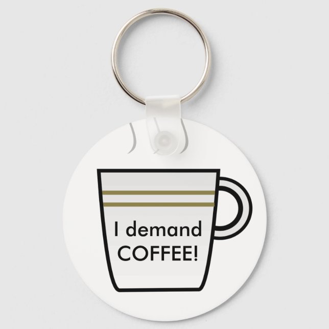 I demand Coffee! Keychain (Front)