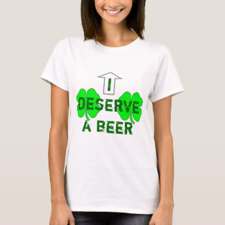 I Deserve A Beer T-Shirt