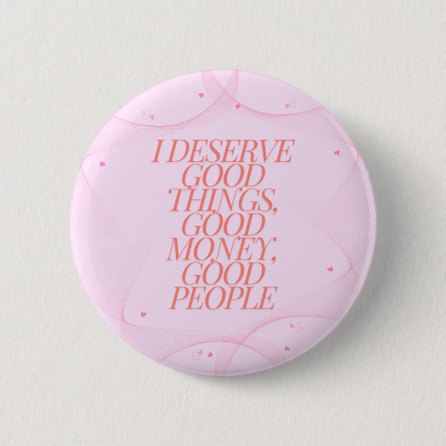 I deserve good things Quote 2 Inch Round Button (Front)