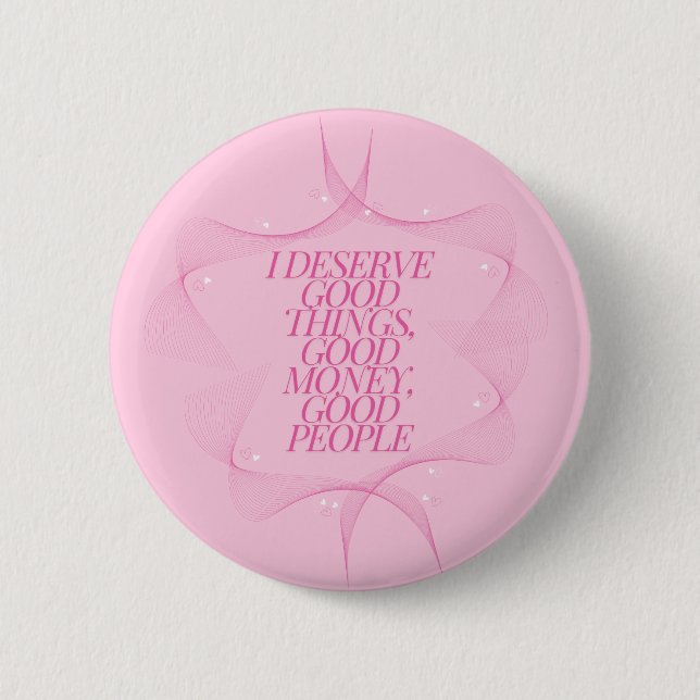I deserve good things Quote 2 Inch Round Button (Front)