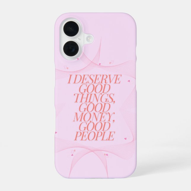 I deserve good things Quote iPhone 16 Case (Back)