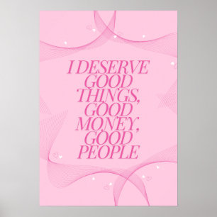 I deserve good things Quote Poster