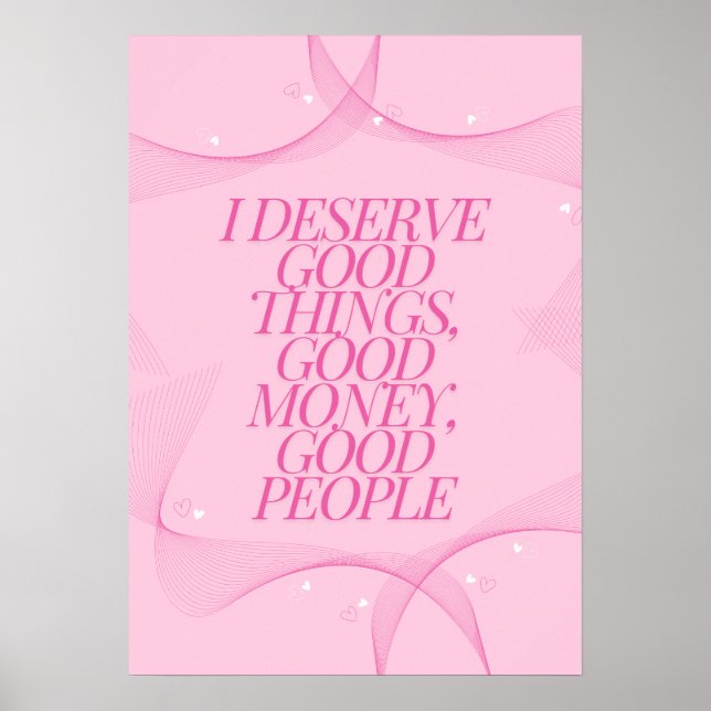 I deserve good things Quote Poster (Front)