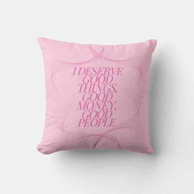 I deserve good things Quote Throw Pillow (Front)