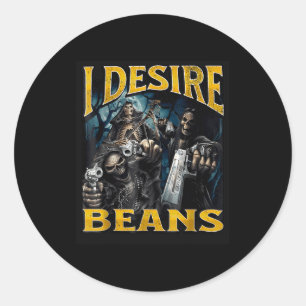 I Desire Beans Funny Hard Skeleton Meme Bootleg Classic Round Sticker