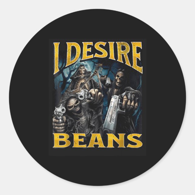 I Desire Beans Funny Hard Skeleton Meme Bootleg  Classic Round Sticker (Front)