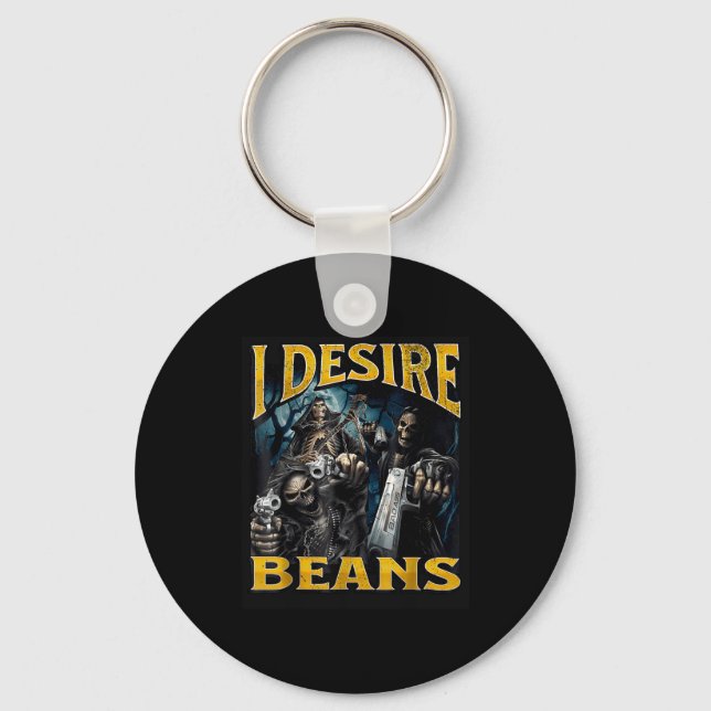 I Desire Beans Funny Hard Skeleton Meme Bootleg  Keychain (Front)