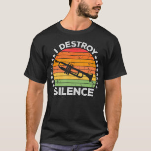 I Destroy Silence Brass Instrument Trumpet Player T-Shirt