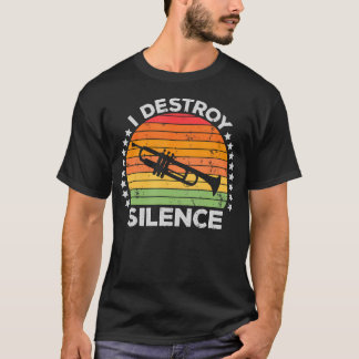 I Destroy Silence Brass Instrument Trumpet Player  T-Shirt