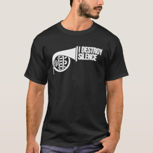 I Destroy Silence   Cool Intense French Horn Playe T-Shirt
