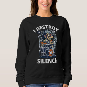 I Destroy Silence Drum  Drummer  For Men Musician  Sweatshirt