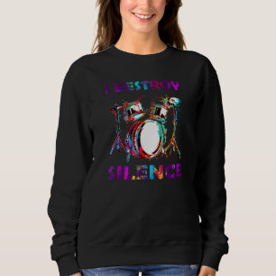 I Destroy Silence Drummer Drum Sweatshirt