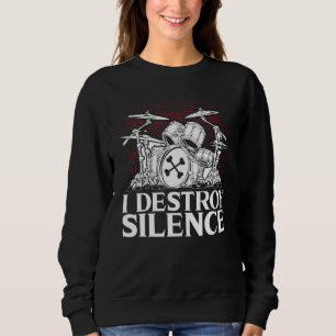 I Destroy Silence Drummer Musician Drumsticks Sweatshirt