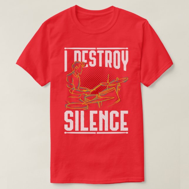 I Destroy Silence Drummer Quote Drums T-Shirt (Design Front)