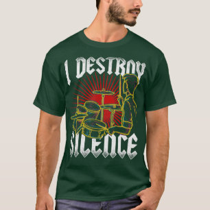 I Destroy Silence Drums 1 T-Shirt