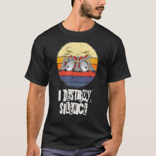 I destroy silence, drums, drummer, drummer T-Shirt
