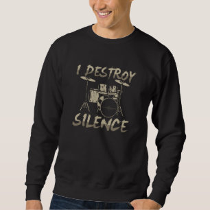I Destroy Silence Drums Drumming Sweatshirt