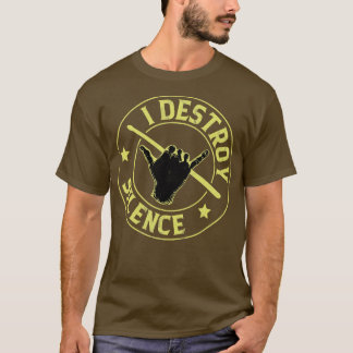 I Destroy Silence Drums T-Shirt