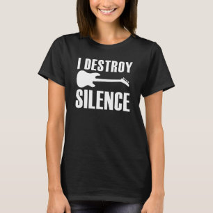 I Destroy Silence Electric Guitar Bass Player Musi T-Shirt