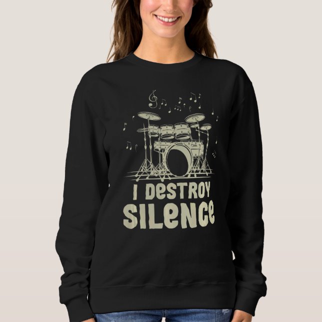 I Destroy Silence For A Drummer Sweatshirt (Front)