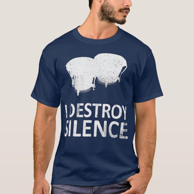 I Destroy Silence  Funny Bongo drum Players T-Shirt (Front)