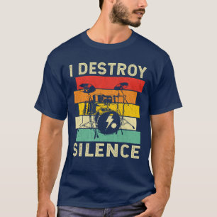 I destroy silence Funny Drummer T-Shirt
