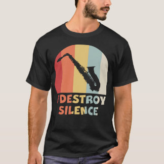 I DESTROY SILENCE Funny Saxophone Player Alto Sax  T-Shirt