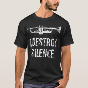I Destroy Silence Funny Trumpet T-Shirt