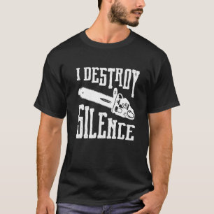 I Destroy Silence Saw Carpenter Carpenter T-Shirt