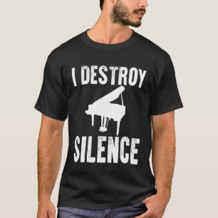 I Destroy Silence Shirt Funny Piano Player Musicia