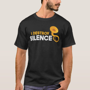 I Destroy Silence Sousaphone Player Musical Instr T-Shirt