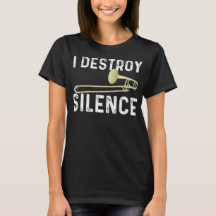 I Destroy Silence - Trombonist Trombone Player Mar T-Shirt
